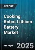 Cooking Robot Lithium Battery Market - Global Forecast 2025-2030- Product Image