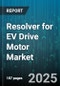 Resolver for EV Drive Motor Market by Motor Type (Brushless DC Motor, Induction Motor, Permanent Magnet Synchronous Motor), Vehicle Type (Commercial Vehicle, Passenger Car, Two Wheeler), Power Output, Cooling Type, Voltage - Global Forecast 2025-2030 - Product Thumbnail Image