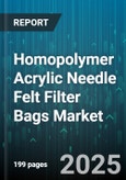Homopolymer Acrylic Needle Felt Filter Bags Market - Global Forecast 2025-2030- Product Image