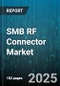 SMB RF Connector Market by Geometry (Right Angle, Straight), Connector Gender (Female, Male), Distribution Channel, Mounting Type, End-User Industry - Global Forecast 2025-2030 - Product Thumbnail Image