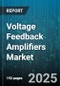 Voltage Feedback Amplifiers Market by Application (Aerospace and Defense, Automotive, Consumer Electronics), Amplifier Type (Dual Channel, Quad Channel, Single Channel), Performance Type, End User, Distribution Channel, Supply Voltage, Package Type - Global Forecast 2025-2030 - Product Thumbnail Image