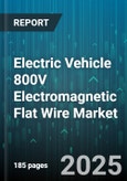 Electric Vehicle 800V Electromagnetic Flat Wire Market - Global Forecast 2025-2030- Product Image