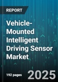 Vehicle-Mounted Intelligent Driving Sensor Market - Global Forecast 2025-2030- Product Image