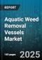 Aquatic Weed Removal Vessels Market by Vessel Type (Cutter Vessels, Excavating Vessels, Weed Harvester Vessels), End-User (Commercial Operators, Environmental Agencies, Municipal Authorities), Application, Propulsion Type, Hull Material, Vessel Size - Global Forecast 2025-2030 - Product Thumbnail Image