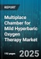 Multiplace Chamber for Mild Hyperbaric Oxygen Therapy Market by Application (Medical Services, Sports Medicine, Veterinary Services), End User (Homecare Centers, Hospitals and Clinics, Sports and Fitness Centers), Delivery Mode, Distribution Channel - Global Forecast 2025-2030 - Product Image