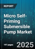 Micro Self-Priming Submersible Pump Market - Global Forecast 2025-2030- Product Image