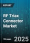 RF Triax Connector Market - Global Forecast 2025-2030 - Product Thumbnail Image