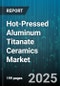 Hot-Pressed Aluminum Titanate Ceramics Market by Application (Automotive, Electronics, Energy And Power), End-User Industry (Aerospace, Automotive, Electronics And Electrical), Product Type, Technology, Distribution Channel - Global Forecast 2025-2030 - Product Thumbnail Image
