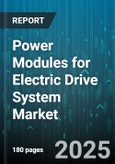 Power Modules for Electric Drive System Market - Global Forecast 2025-2030- Product Image