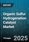 Organic Sulfur Hydrogenation Catalyst Market by Catalyst Type (Heterogeneous, Homogeneous), Application (Chemical Synthesis, Environmental Protection, Petroleum Refining), End Use Industry, Form, Process Type, Sales Channel - Global Forecast 2025-2030 - Product Thumbnail Image