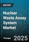 Nuclear Waste Assay System Market by Technology (Alpha Spectrometry, Gamma Spectroscopy, Mass Spectrometry), Waste Type (High Level Waste, Intermediate Level Waste, Low Level Waste), Application, End User, Installation, Portability - Global Forecast 2025-2030 - Product Thumbnail Image