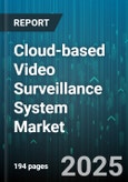 Cloud-based Video Surveillance System Market by Component (Hardware, Services, Software), Deployment (Hybrid Cloud, Private Cloud, Public Cloud), Offering, Application, Organization Size, Business Model, Distribution Channel - Global Forecast 2025-2030- Product Image