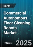 Commercial Autonomous Floor Cleaning Robots Market - Global Forecast 2025-2030- Product Image
