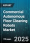 Commercial Autonomous Floor Cleaning Robots Market by Robot Type (All in One Robot, Floor Sweeping Robot, Mopping Robot), Application (Commercial, Industrial, Residential), End Use Industry, Component, Sales Channel, Autonomy Level - Global Forecast 2025-2030 - Product Thumbnail Image