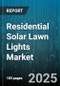 Residential Solar Lawn Lights Market by Distribution Channel (Offline Retail, Online Retail), Product Type (Flood Lights, Pathway Lights, Spot Lights), Technology, Wattage Range, Application, Installation Type, Battery Type, Feature - Global Forecast 2025-2030 - Product Thumbnail Image