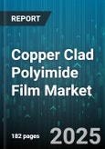 Copper Clad Polyimide Film Market - Global Forecast 2025-2030- Product Image