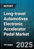 Long-travel Automotives Electronic Accelerator Pedal Market - Global Forecast 2025-2030- Product Image