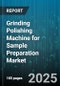 Grinding Polishing Machine for Sample Preparation Market by Product Type (Chemical Mechanical Planarization, Grinder-Polisher, Lapping Machine), Application (Ceramics, Composite, Metallographic), Material, Operation Mode, Technology - Global Forecast 2025-2030 - Product Thumbnail Image