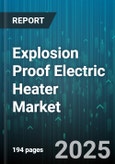 Explosion Proof Electric Heater Market - Global Forecast 2025-2030- Product Image