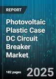 Photovoltaic Plastic Case DC Circuit Breaker Market - Global Forecast 2025-2030- Product Image