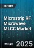 Microstrip RF Microwave MLCC Market - Global Forecast to 2030- Product Image