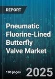 Pneumatic Fluorine-Lined Butterfly Valve Market - Global Forecast 2025-2030- Product Image