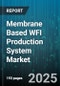 Membrane Based WFI Production System Market by Technology (Electrodialysis, Nanofiltration, Reverse Osmosis), End User (Biotechnology Companies, Contract Research Organizations, Hospitals & Clinics), Application, System Type, Capacity - Global Forecast 2025-2030 - Product Image