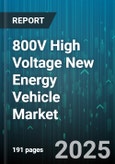 800V High Voltage New Energy Vehicle Market - Global Forecast 2025-2030- Product Image