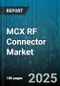 MCX RF Connector Market by Application (Industrial, Medical Equipment, Networking), End User (Automotive Manufacturers, Consumer Electronics Manufacturer, Defense Agencies), Product Type, Frequency Range, Material, Distribution Channel - Global Forecast 2025-2030 - Product Thumbnail Image