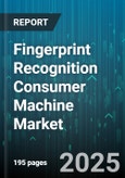 Fingerprint Recognition Consumer Machine Market - Global Forecast 2025-2030- Product Image