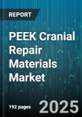 PEEK Cranial Repair Materials Market - Global Forecast 2025-2030- Product Image
