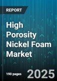 High Porosity Nickel Foam Market - Global Forecast 2025-2030- Product Image