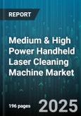 Medium & High Power Handheld Laser Cleaning Machine Market - Global Forecast 2025-2030- Product Image