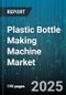 Plastic Bottle Making Machine Market by Machine Type (Extrusion Blow Molding, Injection Blow Molding, Stretch Blow Molding), Material (HDPE, PET, PP), End Use, Automation Level, Output Capacity, Price Range - Global Forecast 2025-2030 - Product Thumbnail Image