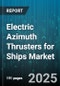 Electric Azimuth Thrusters for Ships Market by Ship Type (Cargo Ships, Naval Vessels, Offshore Vessels), End User (Government Organizations, Research Institutions, Ship Builders), Propulsion Type, Power Rating, Technology, Component Type - Global Forecast 2025-2030 - Product Thumbnail Image