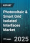 Photovoltaic & Smart Grid Isolated Interfaces Market by Application (Commercial, Residential, Utility), Interface Type (Ac Isolated, Bi Directional, Dc Isolated), Installation Type, Communication Protocol, Power Range, End User, Component - Global Forecast 2025-2030 - Product Thumbnail Image