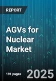 AGVs for Nuclear Market - Global Forecast 2025-2030- Product Image