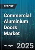 Commercial Aluminium Doors Market - Global Forecast 2025-2030- Product Image