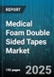 Medical Foam Double Sided Tapes Market by End Use (Fixation, Medical Device Assembly, Monitoring & Diagnostics), Adhesive Type (Acrylic, Rubber, Silicone), Thickness, Application, Sales Channel, Foam Material - Global Forecast 2025-2030 - Product Thumbnail Image