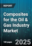 Composites for the Oil & Gas Industry Market - Global Forecast 2025-2030- Product Image