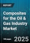 Composites for the Oil & Gas Industry Market by Application (Drill Bits, Pipes & Tanks, Platforms & Structures), Fiber Type (Aramid, Carbon, Glass), Resin Type, Manufacturing Process, End Use, Pressure Rating - Global Forecast 2025-2030 - Product Thumbnail Image