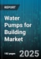 Water Pumps for Building Market by Drive Type (Diesel Engine, Electric Motor, Solar), Pump Type (Centrifugal, Jet, Positive Displacement), End User, Power Rating, Distribution Channel, Application, Installation - Global Forecast 2025-2030 - Product Thumbnail Image