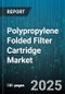 Polypropylene Folded Filter Cartridge Market by End User (Chemicals, Food & Beverage, Microelectronics), Application (Gas Filtration, Liquid Filtration), Pore Size, End Cap Type, Cartridge Length, Sales Channel - Global Forecast 2025-2030 - Product Thumbnail Image