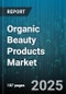 Organic Beauty Products Market by Product Type (Bath & Body, Fragrances, Haircare), Distribution Channel (Online Retail, Pharmacies & Drugstores, Specialty Stores), Ingredient Source, End Use, Age Group, Gender - Global Forecast 2025-2030 - Product Thumbnail Image