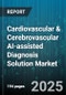 Cardiovascular & Cerebrovascular AI-assisted Diagnosis Solution Market by Application (Arrhythmia Detection, Heart Disease, Stroke Detection), Component (Hardware, Services, Software), End User, Deployment Mode - Global Forecast 2025-2030 - Product Thumbnail Image
