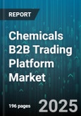 Chemicals B2B Trading Platform Market by Product Type (Agrochemicals, Bio Based Chemicals, Inorganic Chemicals), End Use Industry (Agriculture, Automotive, Construction), Application Sector, Distribution Channel - Global Forecast 2025-2030- Product Image