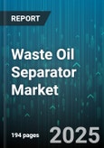 Waste Oil Separator Market by Technology (Centrifugal, Coalescing, Electrostatic), Application (Automotive Maintenance, Construction & Mining, Industrial Manufacturing), End User, Flow Rate, Material, Deployment - Global Forecast 2025-2030- Product Image