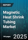 Magnetic Heat Shrink Tubing Market - Global Forecast 2025-2030- Product Image