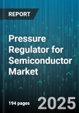 Pressure Regulator for Semiconductor Market - Global Forecast 2025-2030- Product Image
