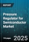 Pressure Regulator for Semiconductor Market by End User (Display Manufacturing, Ic Manufacturing, Research Institutions), Type (Electric, Mechanical, Pneumatic), Technology, Pressure Range, Flow Capacity, Material - Global Forecast 2025-2030 - Product Thumbnail Image